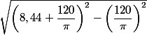 \sqrt{\left(8,44+\dfrac{120}{\pi}\right)^2-\left(\dfrac{120}{\pi}\right)^2}